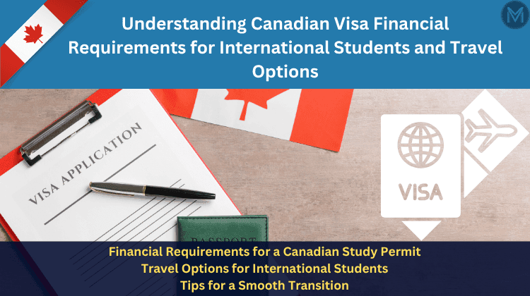 Understanding Canadian Visa Financial Requirements for International Students and Travel Options