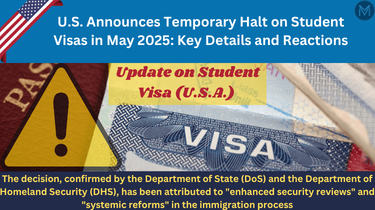 U.S. Announces Temporary Halt on Student Visas in May 2025: Key Details and Reactions